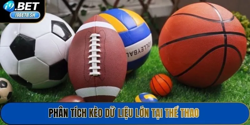 Phân tích kèo dữ liệu lớn tại thể thao
